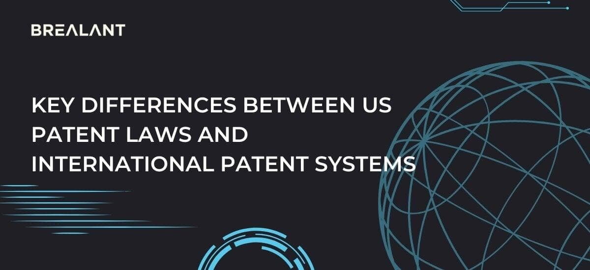 Key differences between US Patent Laws and International Patent Systems